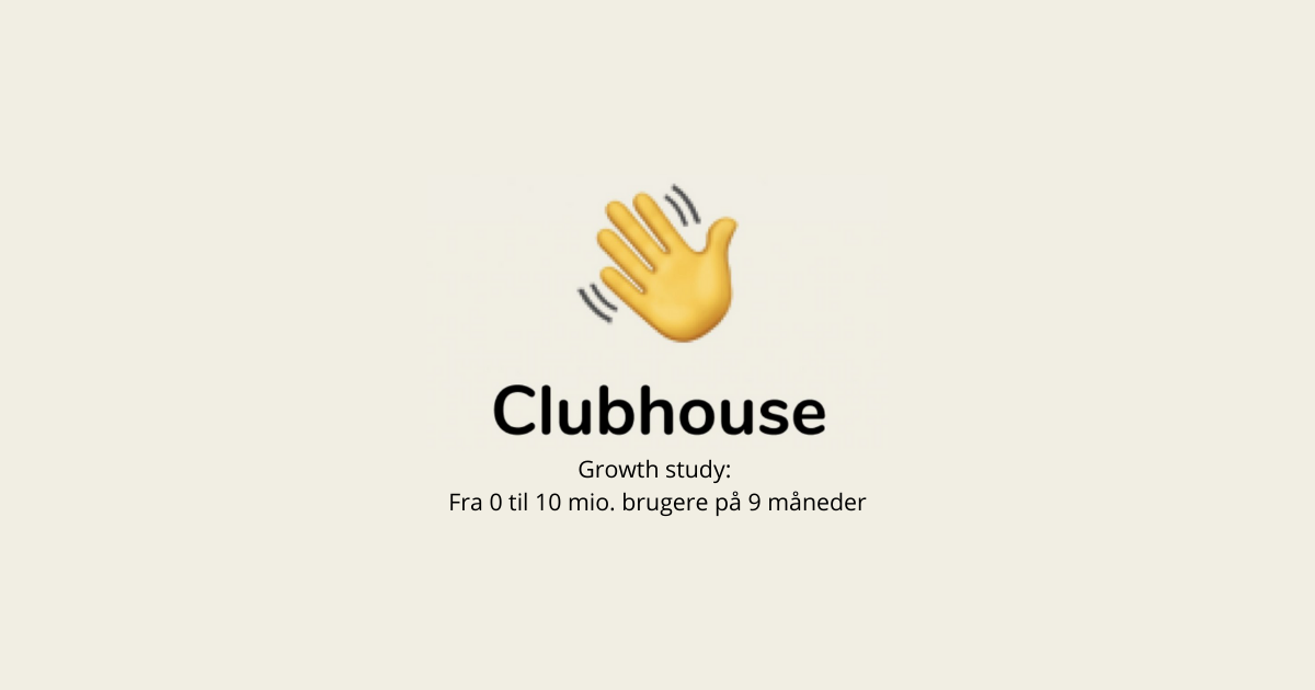 Clubhouse growth study: Fra 0 til 10 mio. brugere på 9 måneder